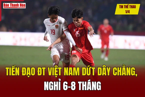 Tin thể thao 1/4: Tiền đạo ĐT Việt Nam dứt dây chằng, nghỉ 6-8 tháng