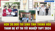 [Bản tin 18h] Hơn 38.000 thí sinh tỉnh Thanh Hóa tham dự Kỳ thi tốt nghiệp THPT 2024