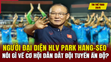 Tin thể thao 29/6: Người đại diện HLV Park Hang-seo nói gì về cơ hội dẫn dắt đội tuyển Ấn Độ? Đội hình tuyển Anh đấu Slovakia: Sao trẻ MU góp mặt