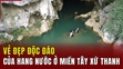 Vẻ đẹp độc đáo của hang nước ở miền Tây xứ Thanh