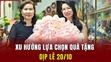 Xu hướng lựa chọn quà tặng dịp lễ 20/10