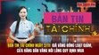 Bản tin Tài chính 2/11: Giá vàng đồng loạt giảm, cửa hàng bán vàng nới lỏng quy định mua