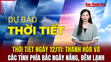 Dự báo thời tiết 12/11:  Thanh Hóa và các tỉnh phía Bắc ngày nắng, đêm lạnh