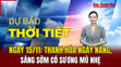 Dự báo thời tiết 15/11: Thanh Hóa ngày nắng, sáng sớm có sương mù nhẹ