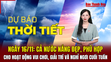 Dự báo thời tiết ngày 16/11: Cả nước nắng đẹp, phù hợp cho hoạt động vui chơi, giải trí và nghỉ ngơi cuối tuần