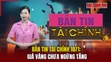 Bản tin Tài chính 18/1: Giá vàng chưa ngừng tăng