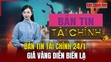 Bản tin Tài chính 24/1: Giá vàng diễn biến lạ