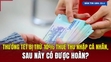 [Bản tin 18h] Thưởng tết bị trừ 10% thuế thu nhập cá nhân, sau này có được hoàn?