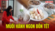 Muối hành ngon đón Tết