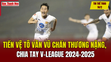 Tin thể thao 14/2: Tiền vệ Tô Văn Vũ chấn thương nặng, chia tay V.League 2024/2025