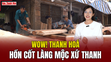 [WOW! THANH HOÁ] Hồn cốt làng mộc xứ Thanh