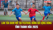 Lan tỏa đam mê tại Festival bóng đá cộng đồng tỉnh Thanh Hóa 2025