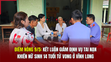 Điểm nóng 9/5: Kết luận giám định vụ tai nạn khiến nữ sinh 14 tuổi tử vong ở Vĩnh Long