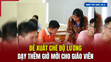 [Bản tin 18h] Đề xuất chế độ lương dạy thêm giờ mới cho giáo viên