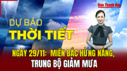 Dự báo thời tiết ngày 29/11: Miền Bắc hửng nắng, Trung bộ giảm mưa