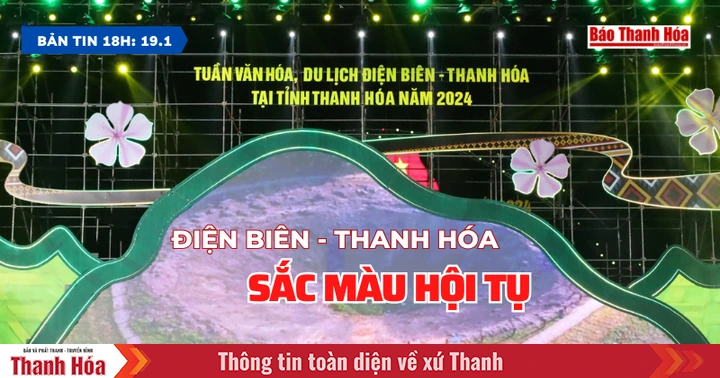[Bản tin 18h] Điện Biên - Thanh Hóa: Sắc màu hội tụ