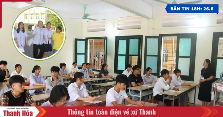 [Bản tin 18h] Thí sinh hoàn thành ngày thi đầu tiên Kỳ thi Tốt nghiệp THPT năm 2025