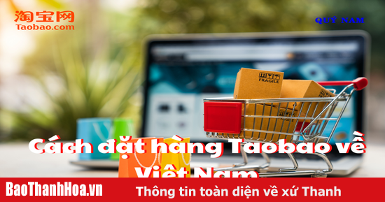Hướng dẫn cách đặt hàng Taobao về Việt Nam an toàn