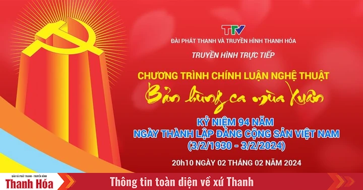 Truyền hình trực tiếp: Chương trình chính luận nghệ thuật “Bản hùng ca mùa Xuân”
